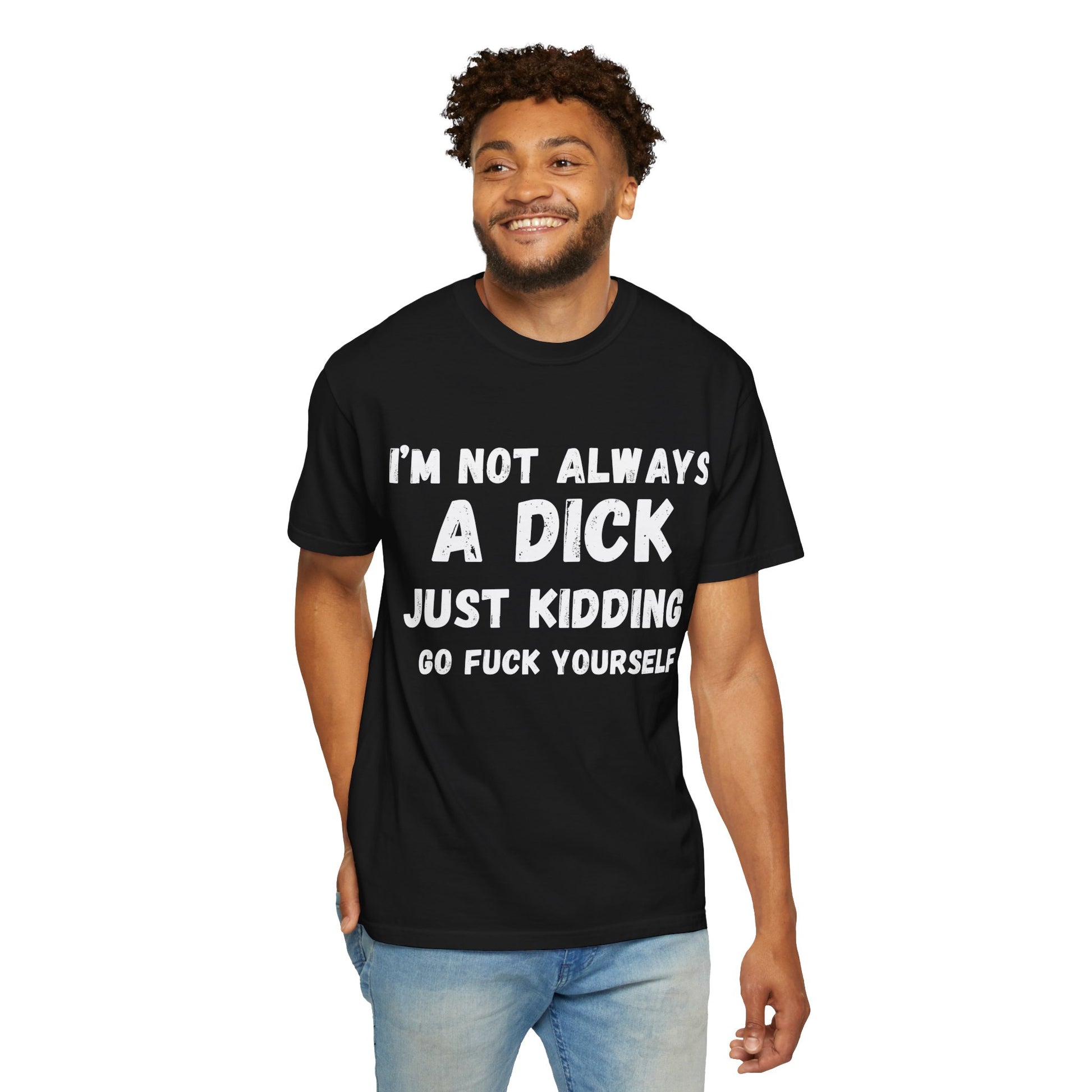 Funny Unisex Garment-Dyed T-shirt - 'I'm not always a dick'