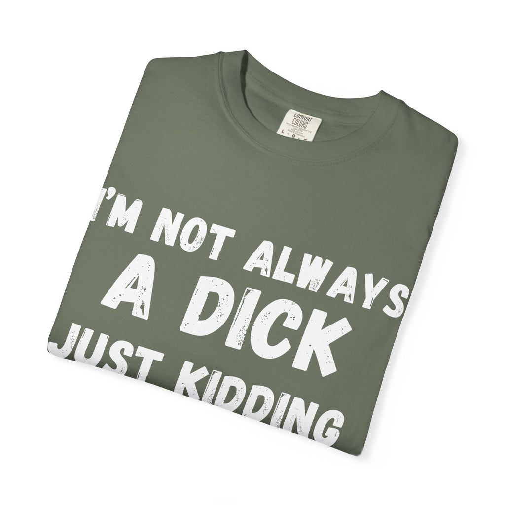 Funny Unisex Garment-Dyed T-shirt - 'I'm not always a dick'